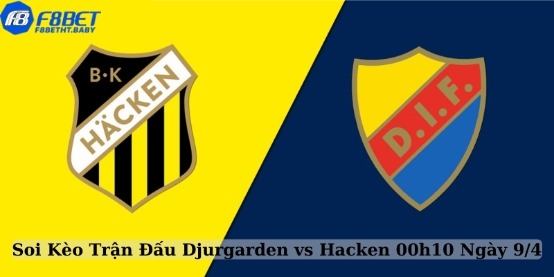 Soi Kèo Trận Đấu Djurgarden vs Hacken 00h10 Ngày 9/4