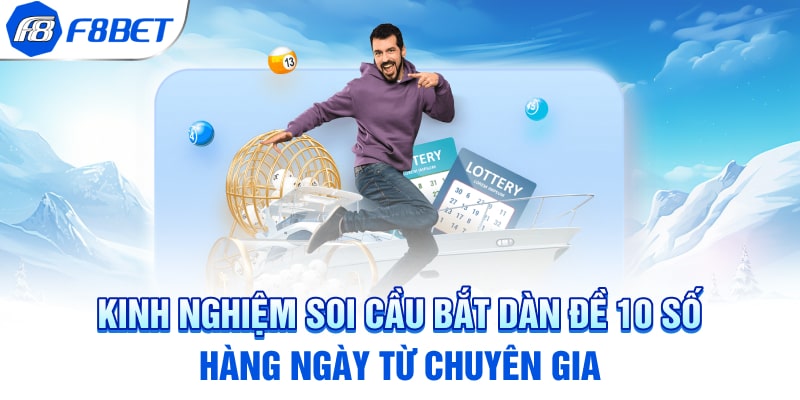 Kinh nghiệm soi cầu bắt dàn 10 số hàng ngày từ chuyên gia